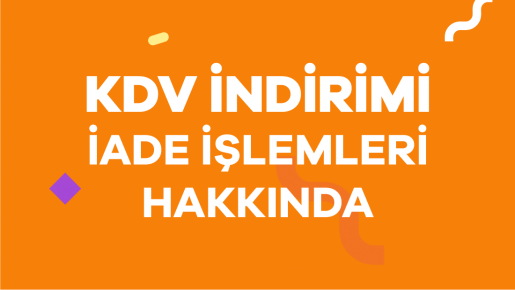 KDV İNDİRİMİ İADE İŞLEMLERİ HAKKINDA